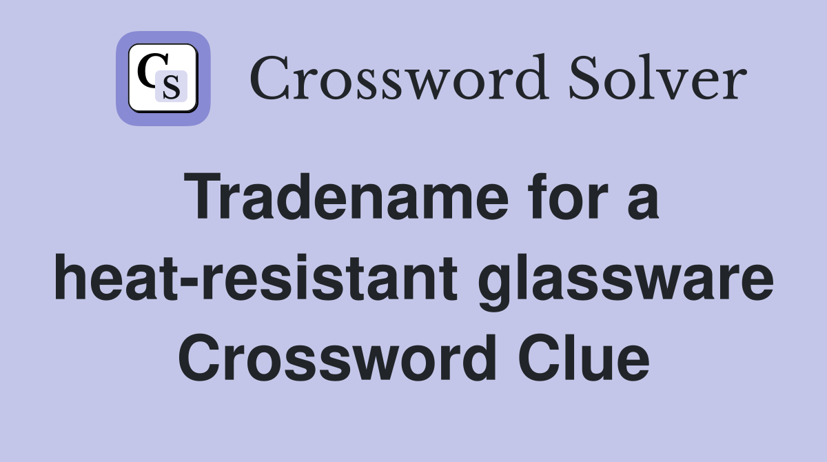 Tradename for a heat-resistant glassware Crossword Clue