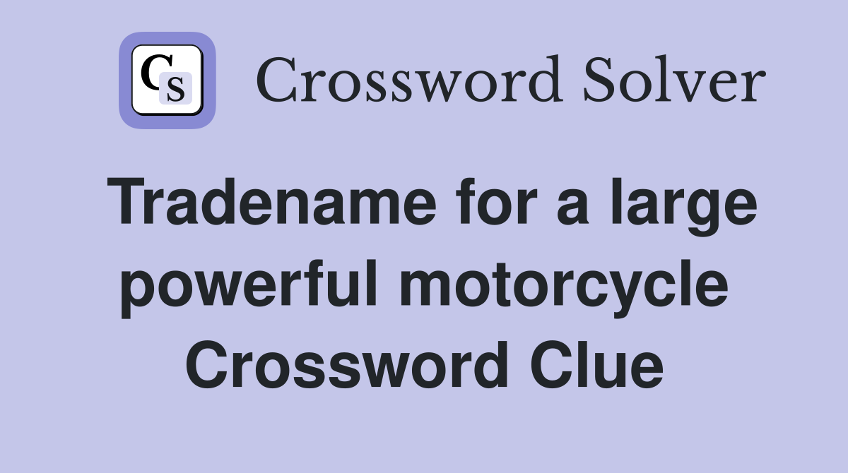 Tradename for a large powerful motorcycle Crossword Clue