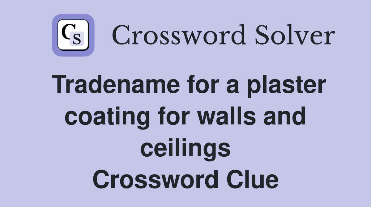 Tradename for a plaster coating for walls and ceilings Crossword Clue