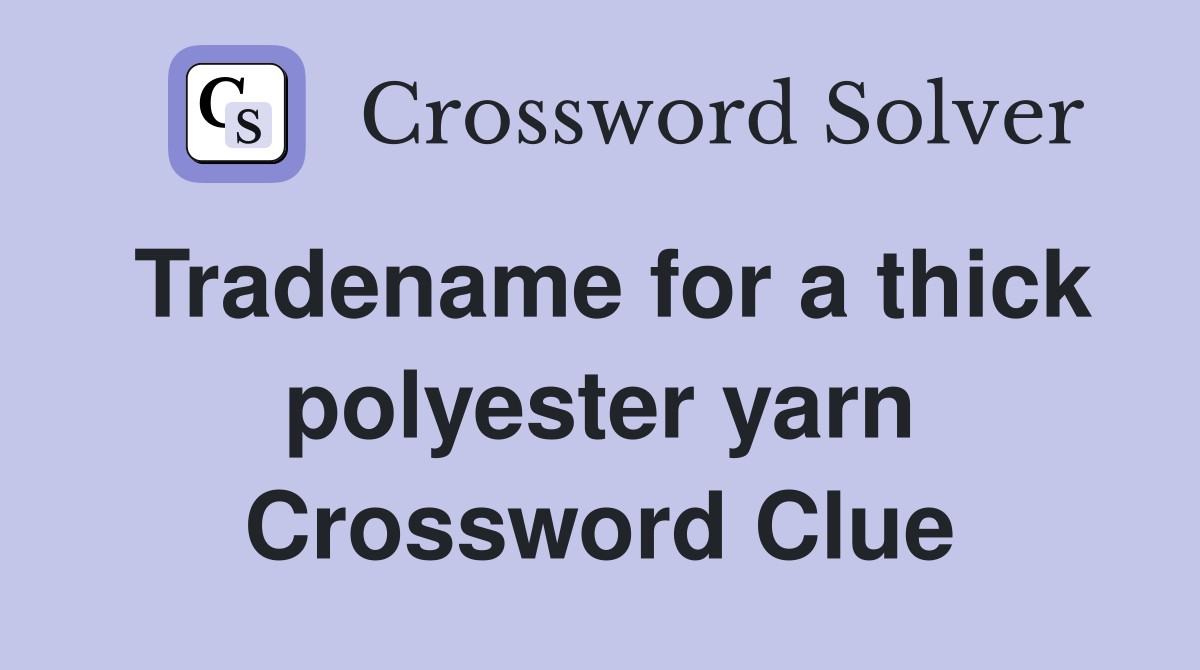 Tradename for a thick polyester yarn Crossword Clue