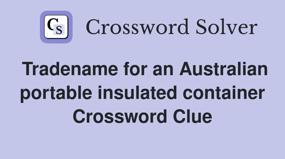 Tradename for an Australian portable insulated container Crossword Clue