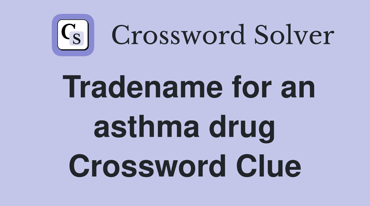Tradename for an asthma drug Crossword Clue