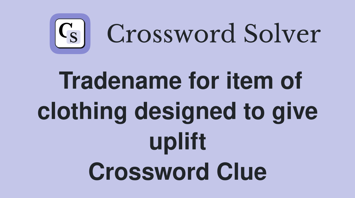 Tradename for item of clothing designed to give uplift Crossword Clue