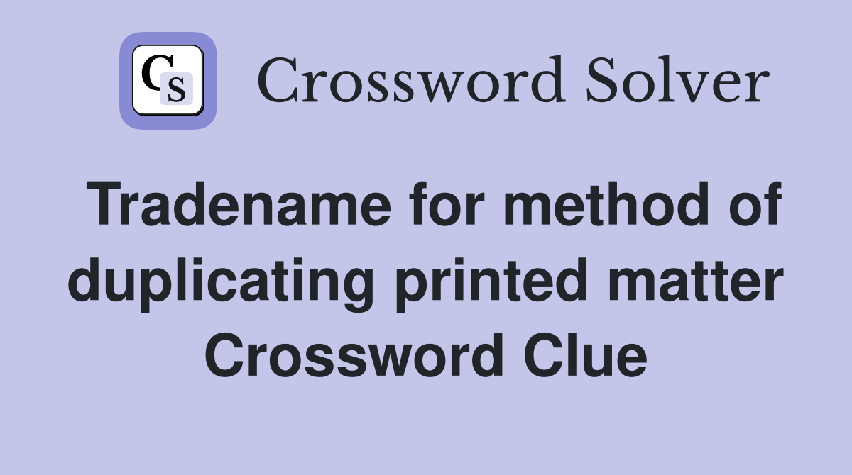 Tradename for method of duplicating printed matter Crossword Clue