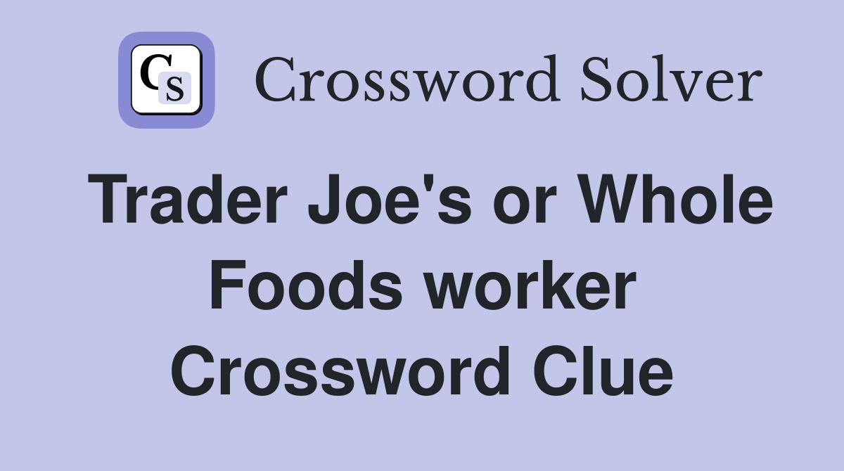 Trader Joe's or Whole Foods worker Crossword Clue