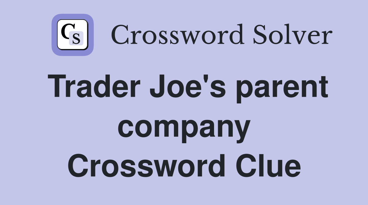Trader Joe's parent company Crossword Clue