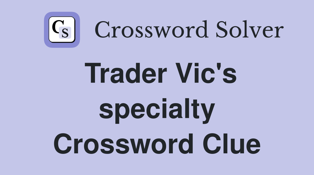 Trader Vic's specialty Crossword Clue