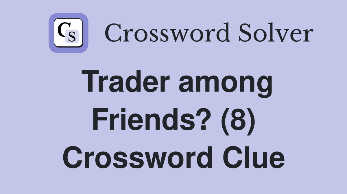 Trader among Friends? (8) Crossword Clue