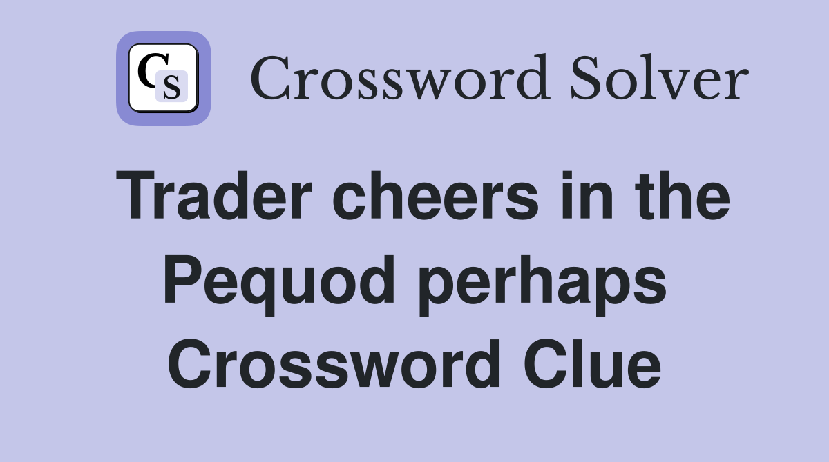 Trader cheers in the Pequod perhaps Crossword Clue