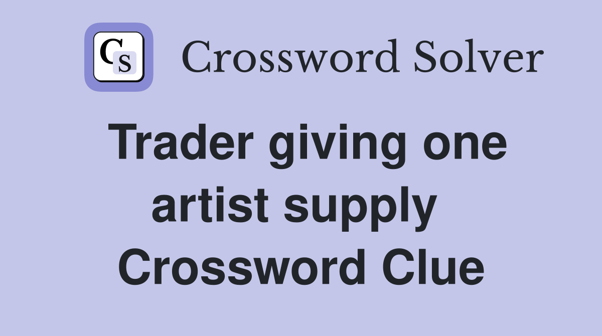 Trader giving one artist supply  Crossword Clue