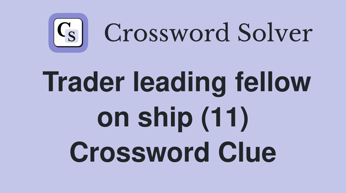 Trader leading fellow on ship (11) Crossword Clue