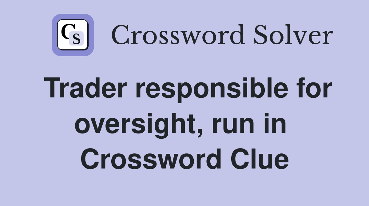 Trader responsible for oversight, run in  Crossword Clue