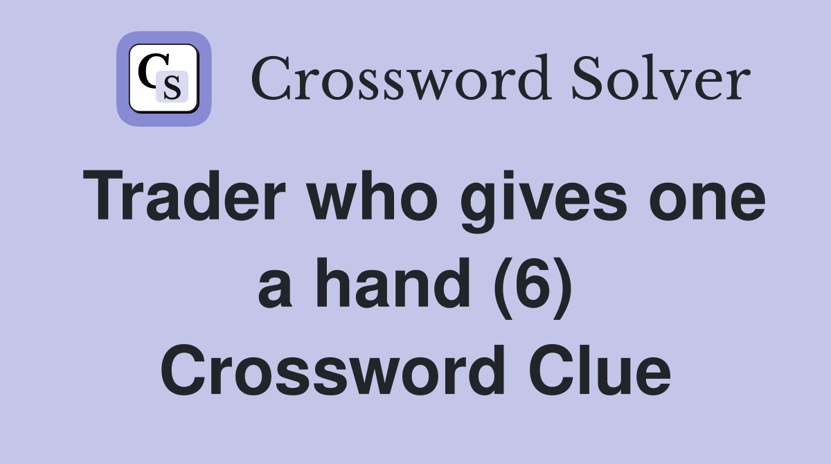 Trader who gives one a hand (6) Crossword Clue