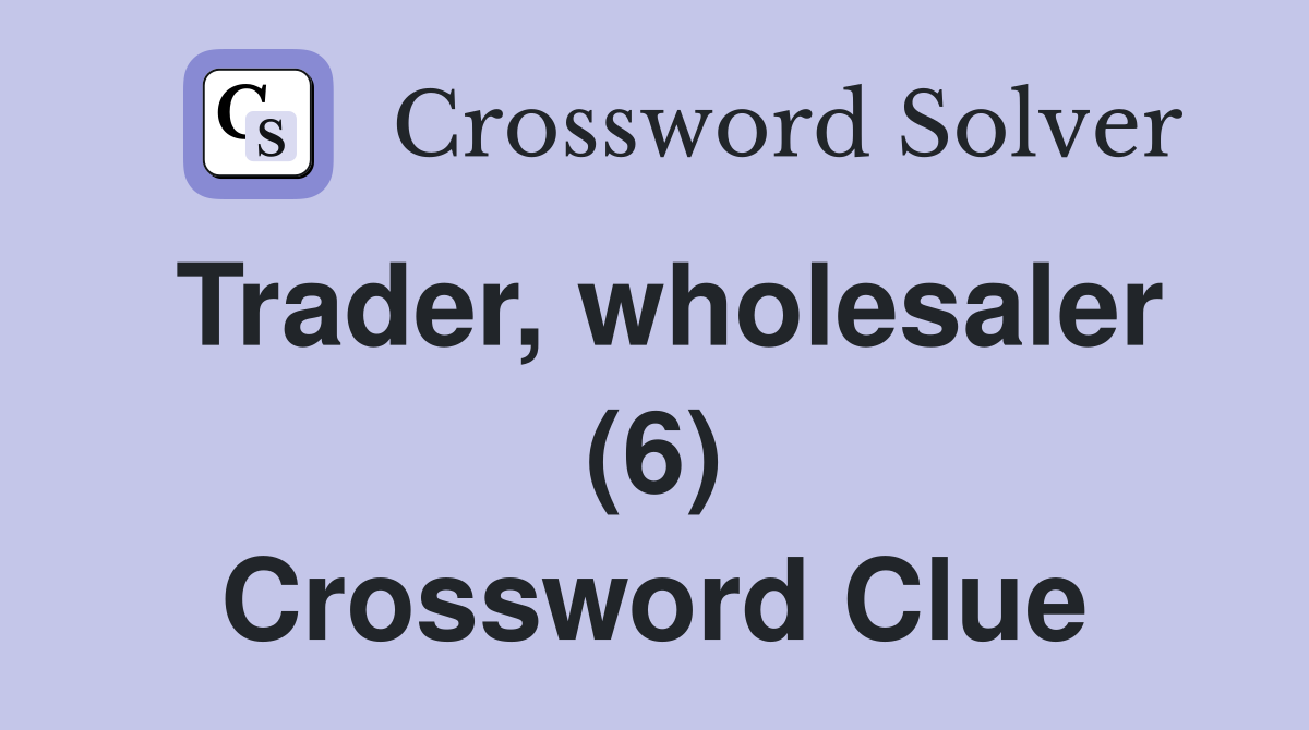 Trader, wholesaler (6) Crossword Clue