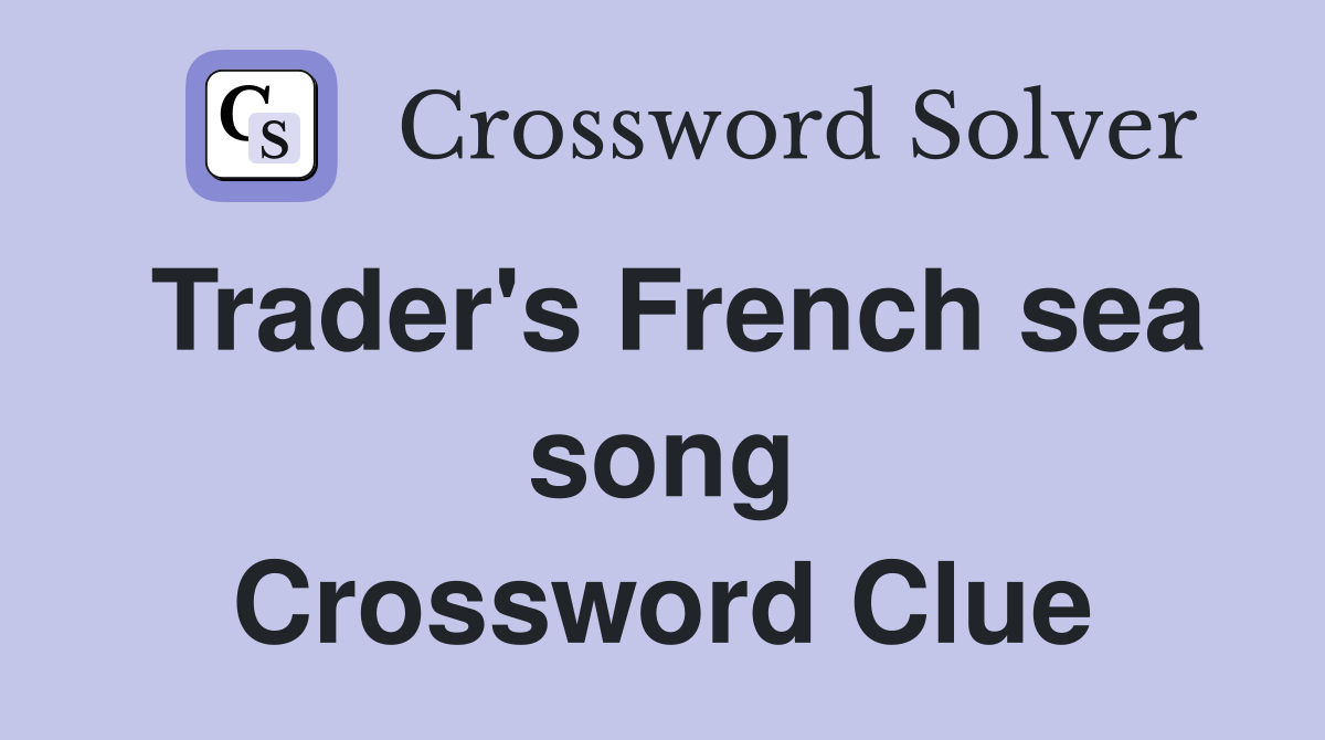 Trader's French sea song Crossword Clue