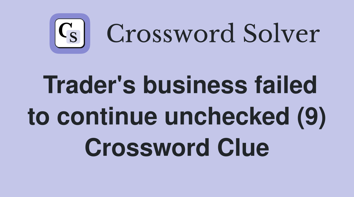 Trader's business failed to continue unchecked (9) Crossword Clue