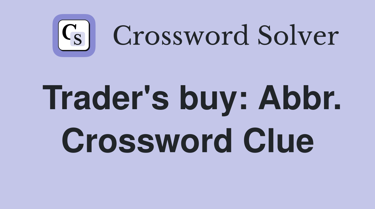 Trader's buy: Abbr. Crossword Clue