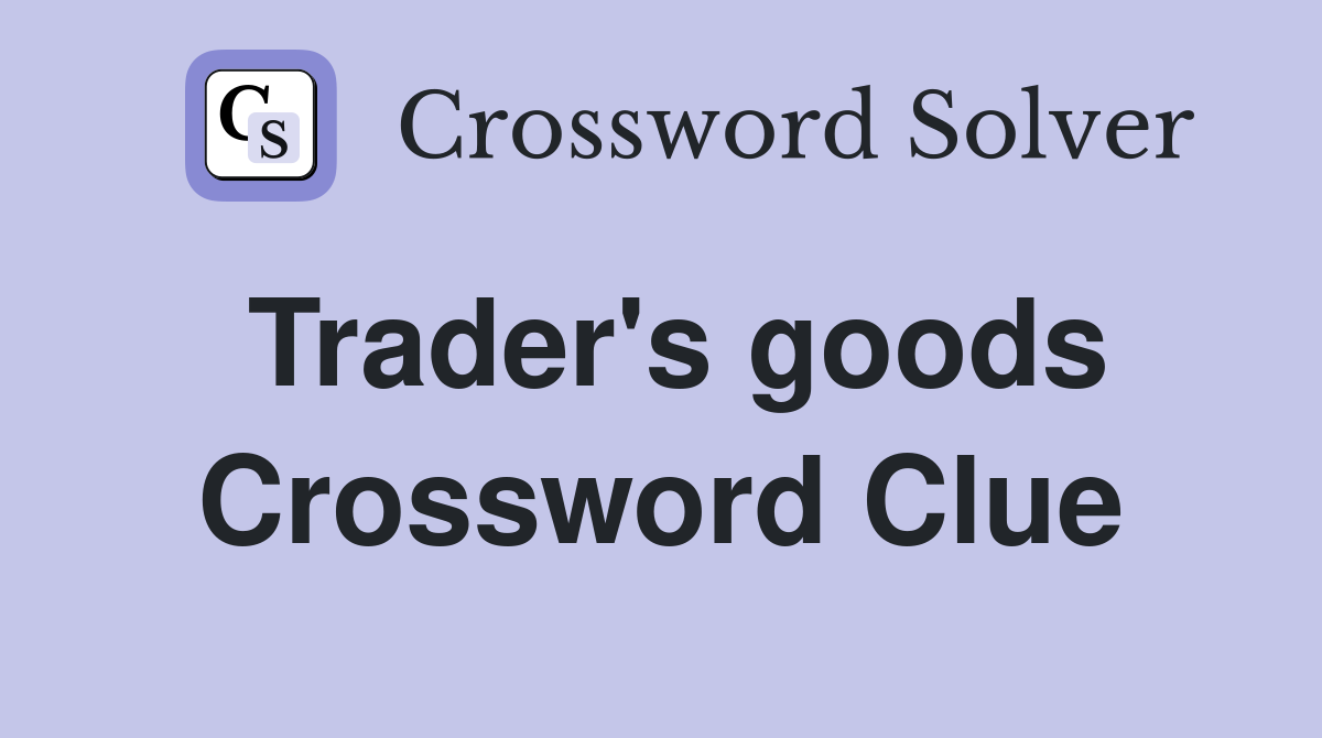 Trader's goods Crossword Clue