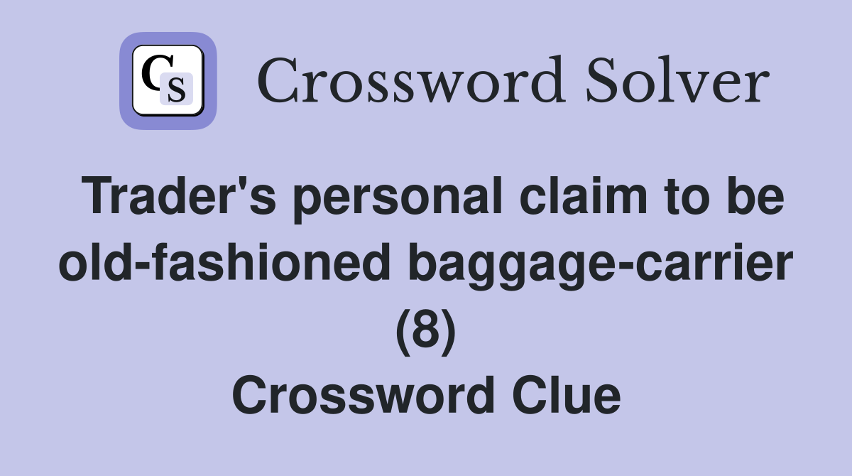 Trader's personal claim to be old-fashioned baggage-carrier (8) Crossword Clue