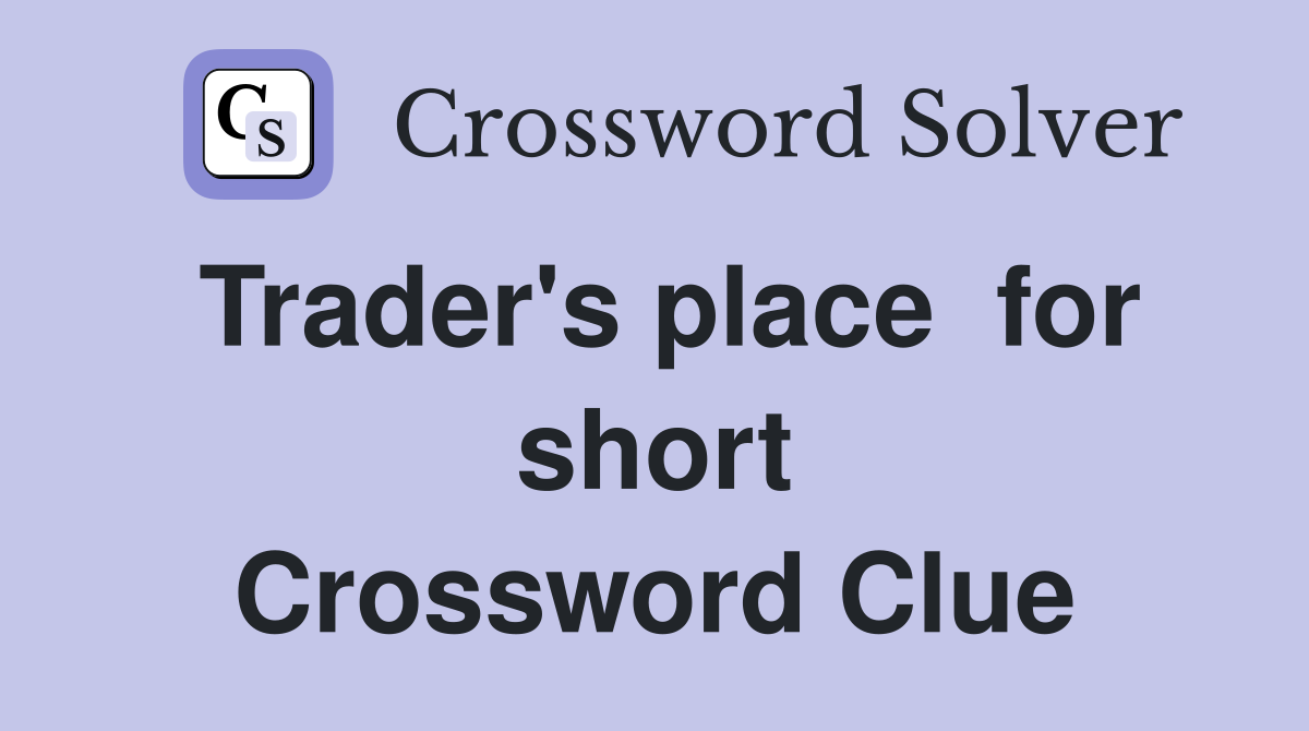 Trader's place  for short Crossword Clue
