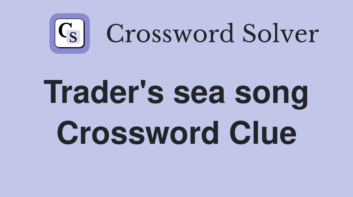 Trader's sea song  Crossword Clue