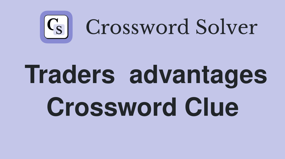 Traders  advantages Crossword Clue