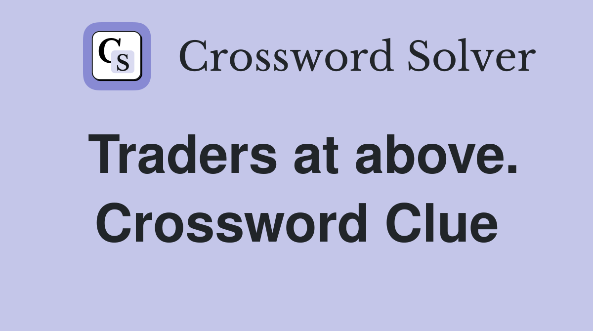 Traders at above. Crossword Clue