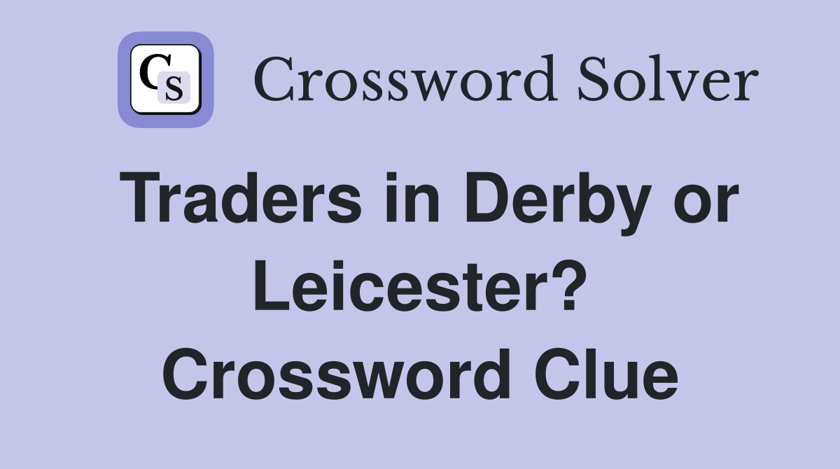 Traders in Derby or Leicester? Crossword Clue