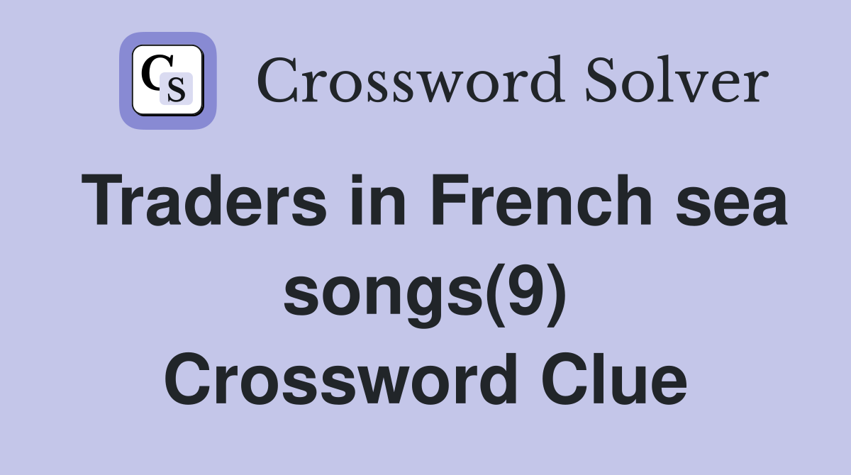 Traders in French sea songs(9) Crossword Clue