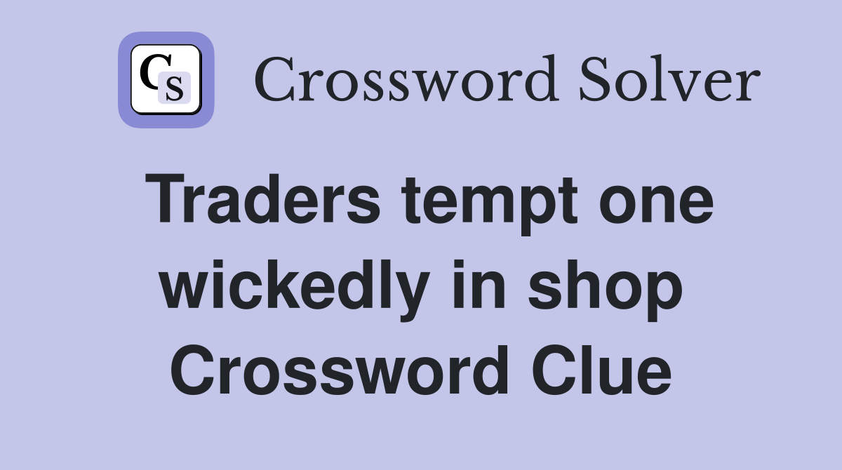 Traders tempt one wickedly in shop Crossword Clue