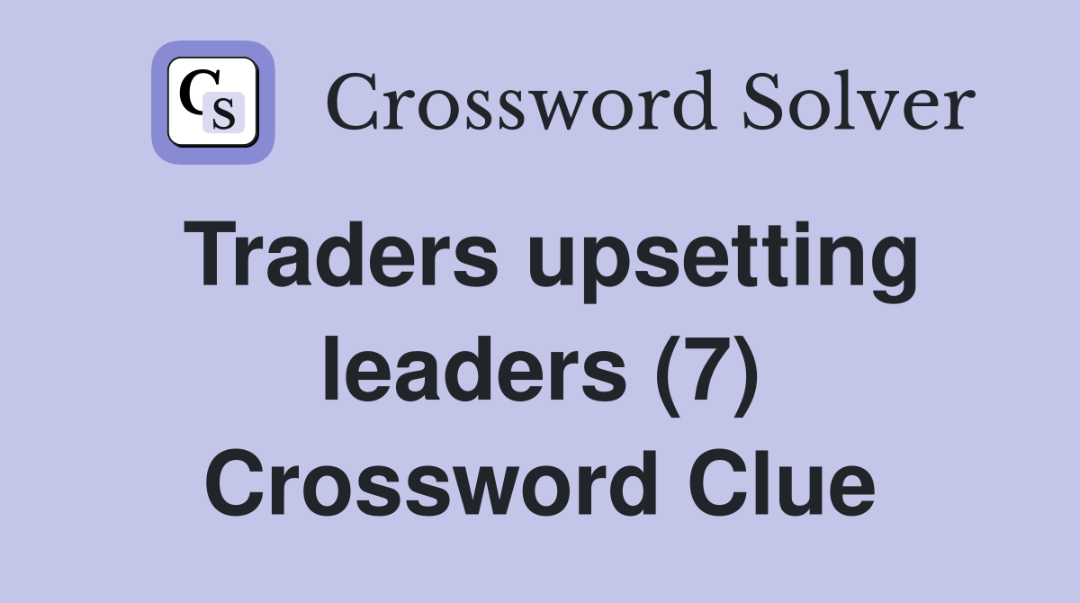 Traders upsetting leaders (7) Crossword Clue