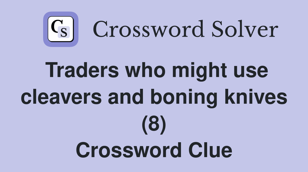 Traders who might use cleavers and boning knives (8) Crossword Clue