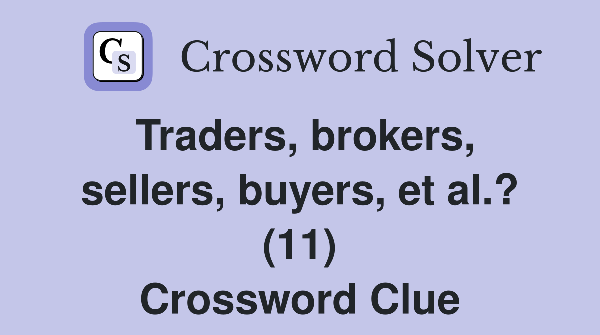 Traders, brokers, sellers, buyers, et al.? (11) Crossword Clue