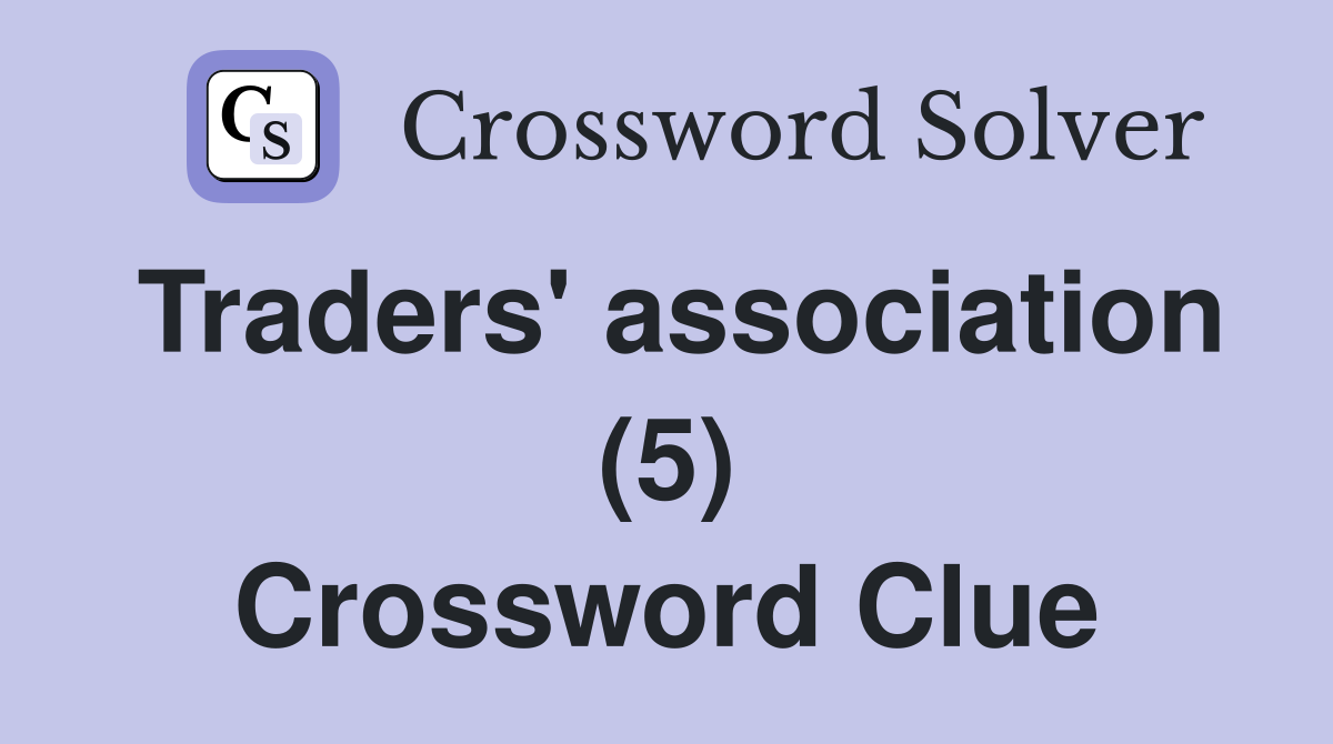 Traders' association (5) Crossword Clue