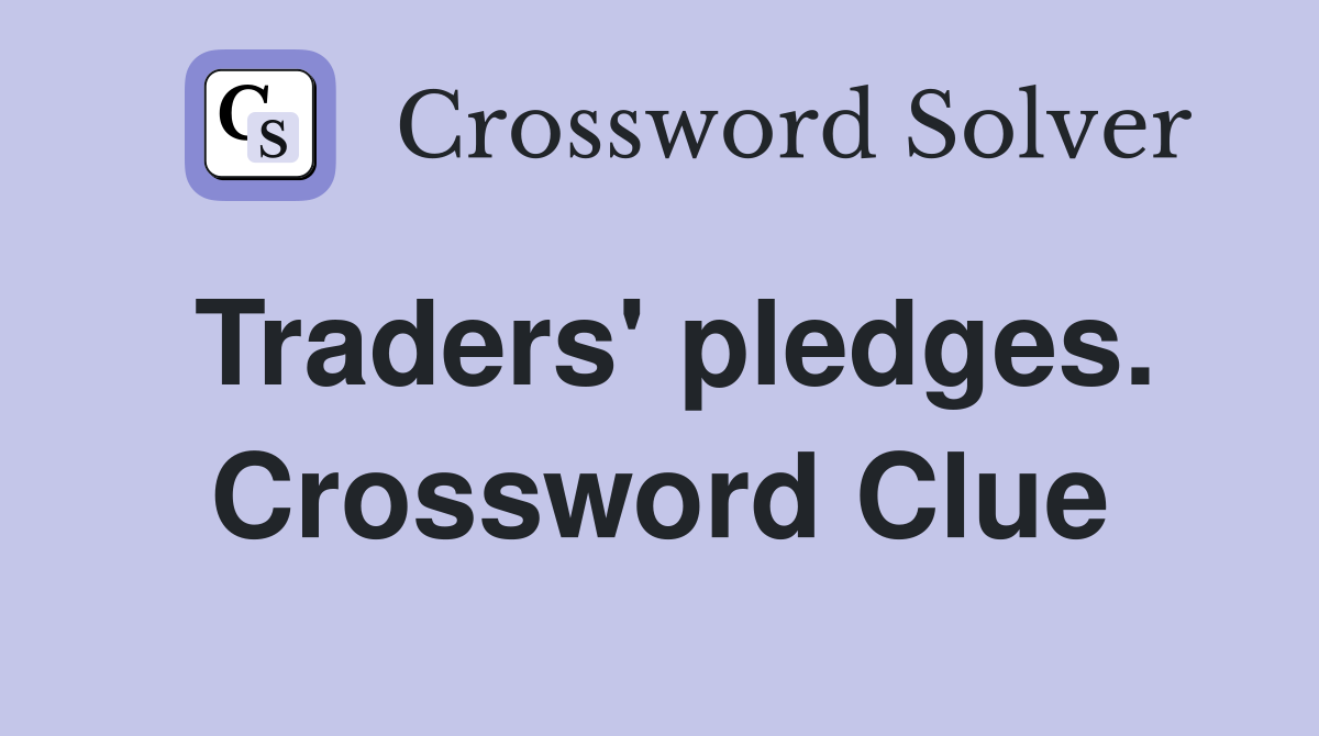Traders' pledges. Crossword Clue