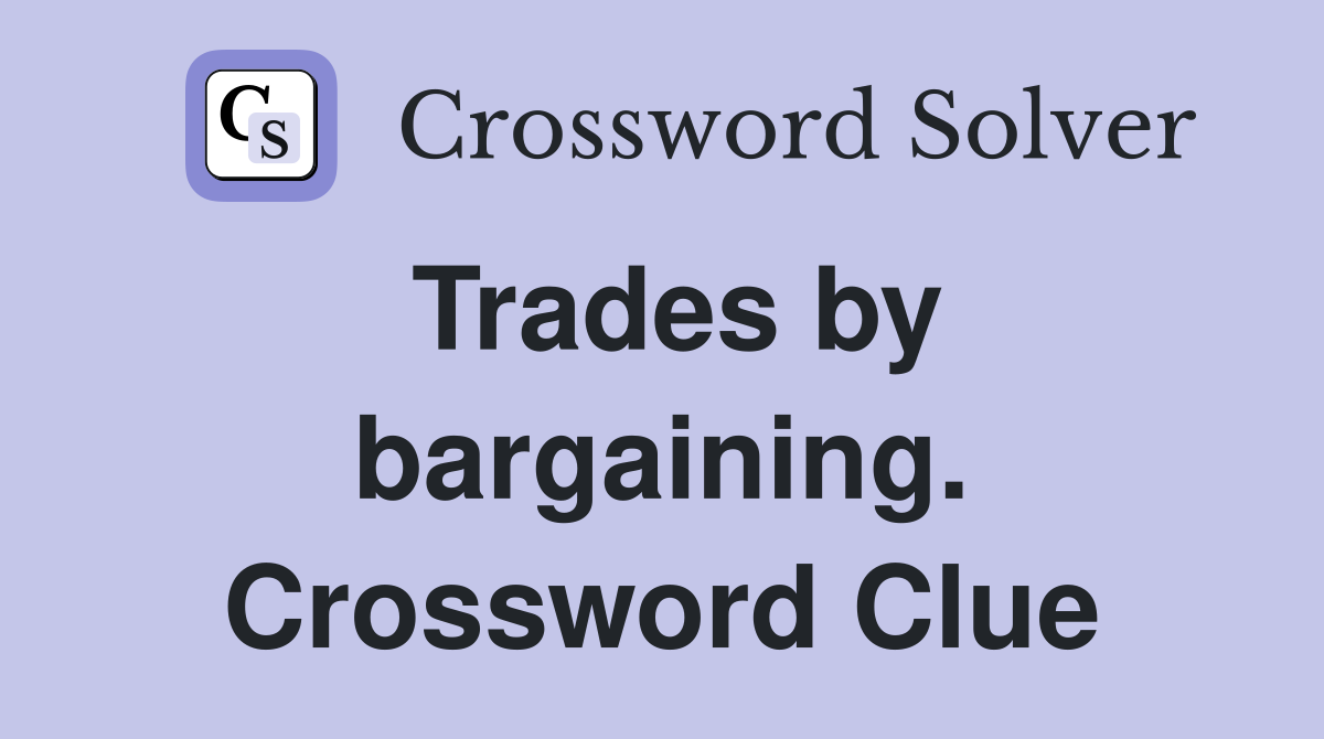 Trades by bargaining. Crossword Clue