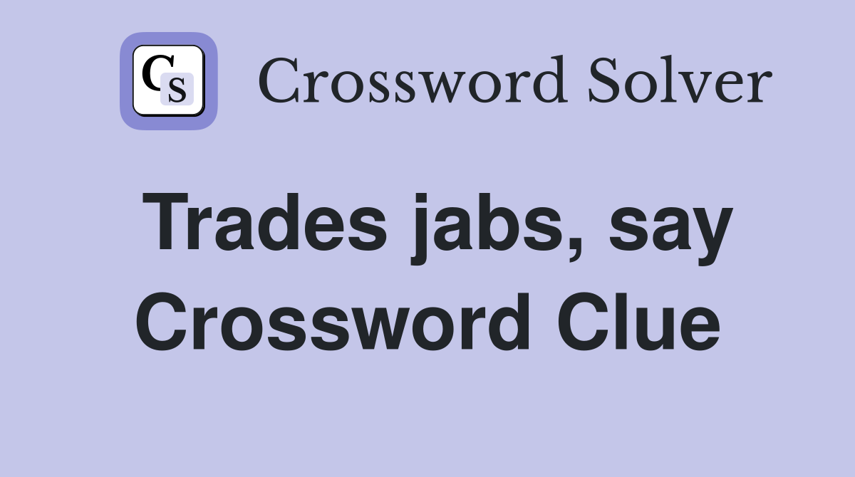 Trades jabs, say Crossword Clue