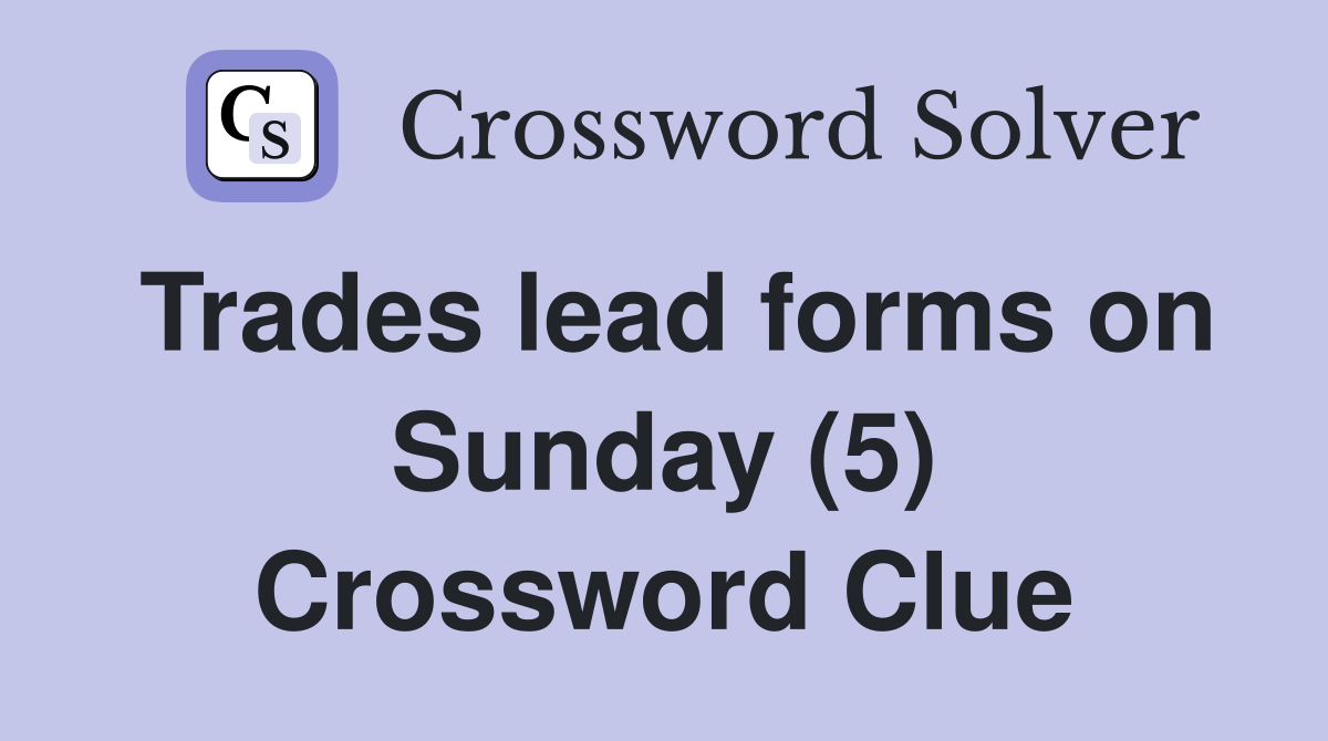 Trades lead forms on Sunday (5) Crossword Clue