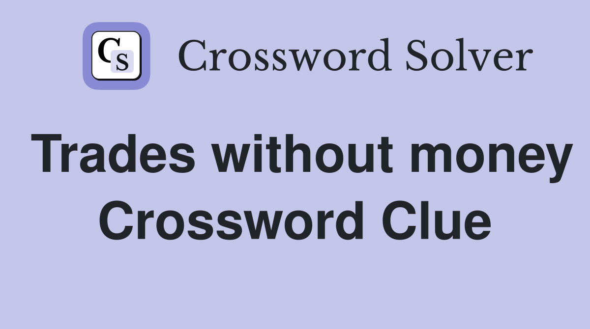 Trades without money Crossword Clue