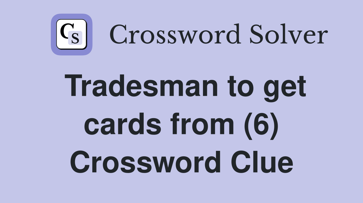 Tradesman to get cards from (6) Crossword Clue