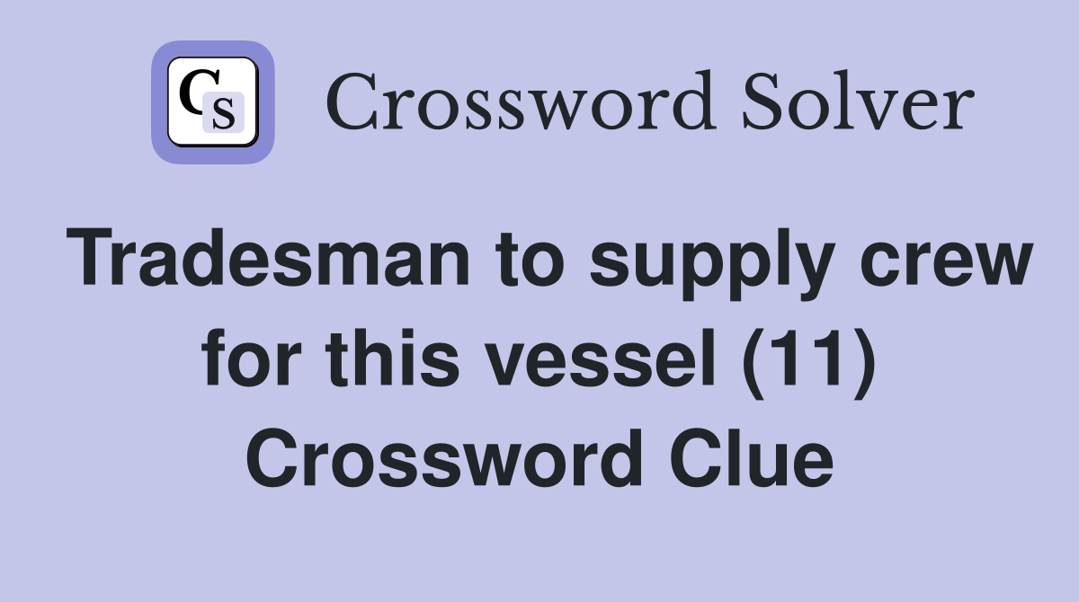 Tradesman to supply crew for this vessel (11) Crossword Clue