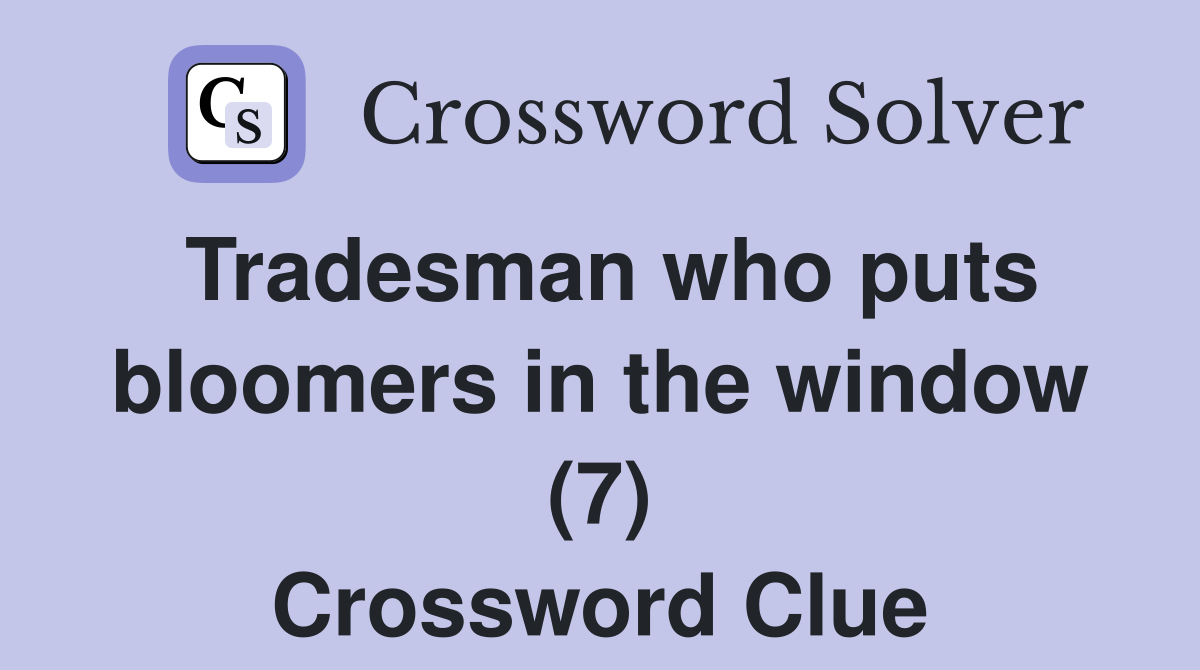 Tradesman who puts bloomers in the window (7) Crossword Clue
