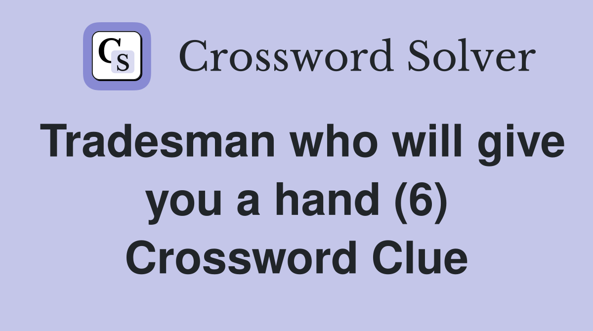 Tradesman who will give you a hand (6) Crossword Clue