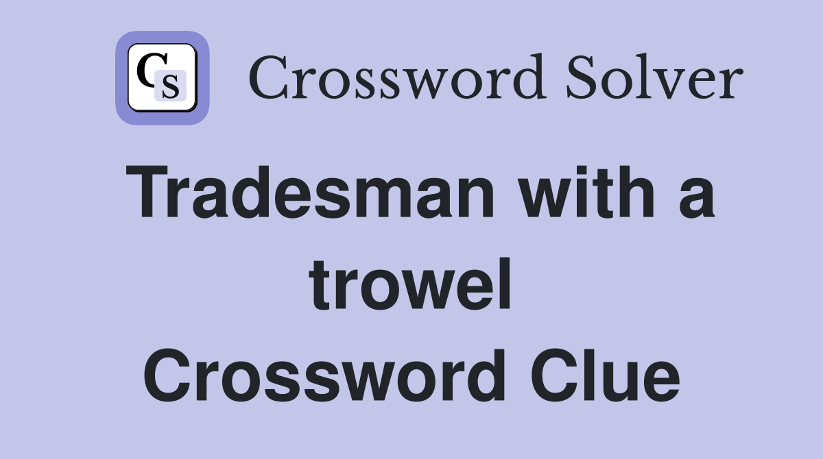 Tradesman with a trowel Crossword Clue