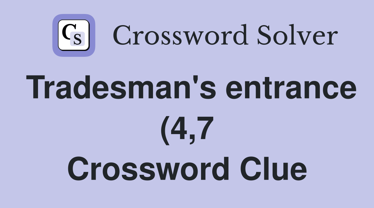 Tradesman #39 s entrance (4 7) Crossword Clue Answers Crossword Solver Tradesman #39 s entrance (4 7) Crossword Clue Answers Crossword Solver