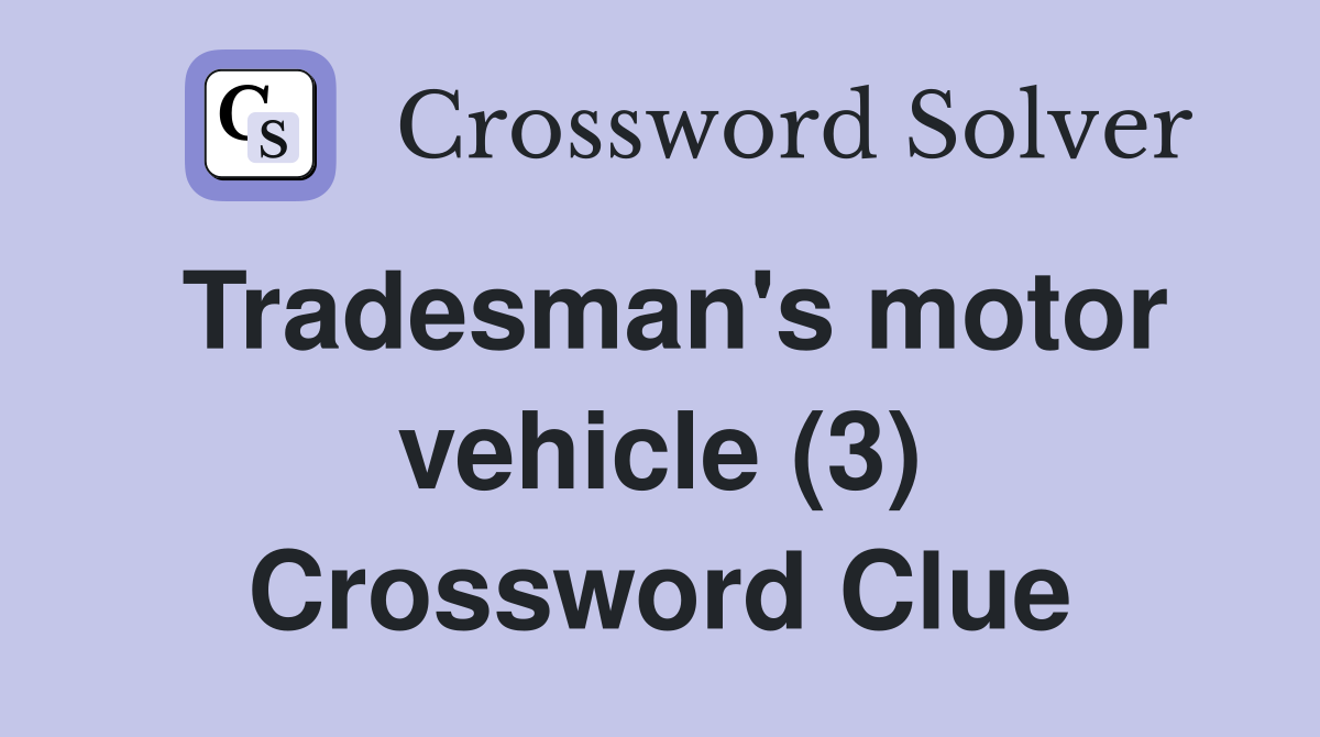 Tradesman's motor vehicle (3) Crossword Clue