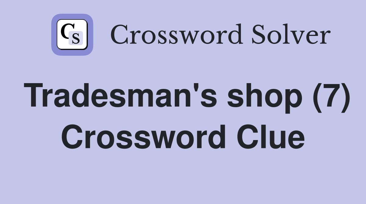 Tradesman's shop (7) Crossword Clue