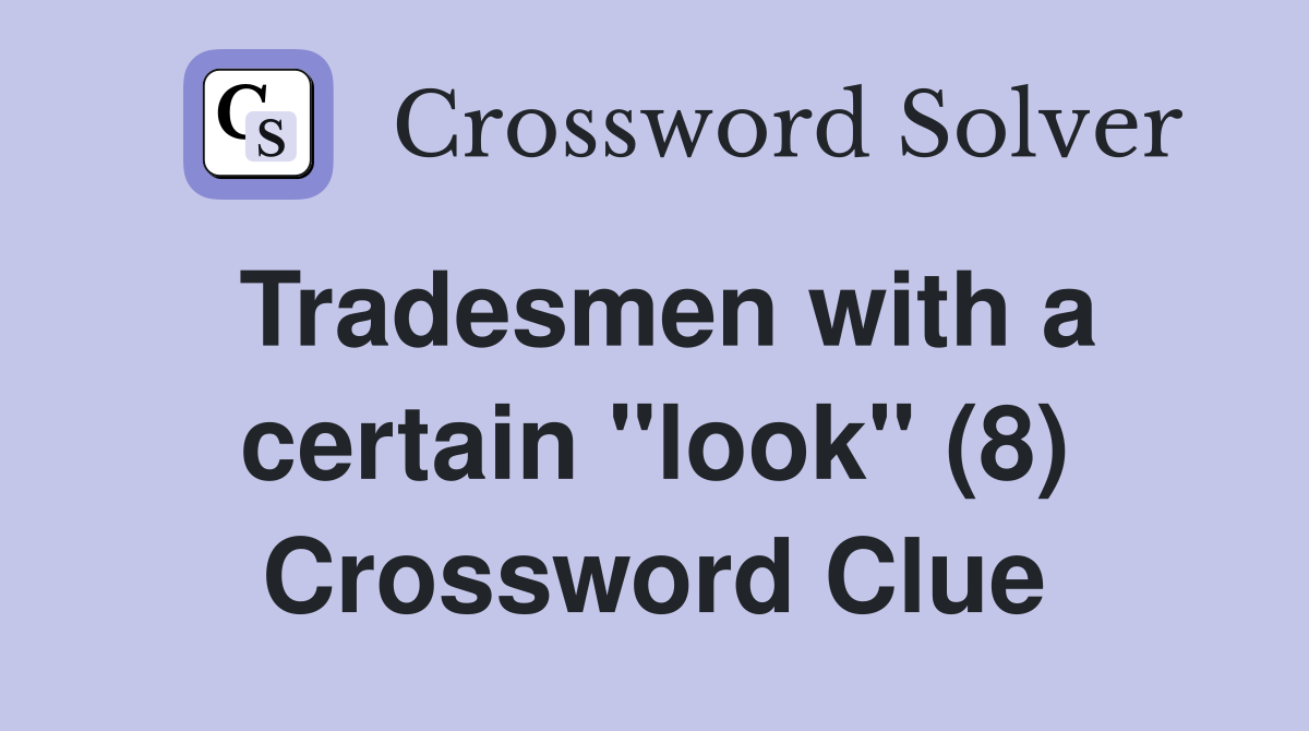 Tradesmen with a certain "look" (8) Crossword Clue