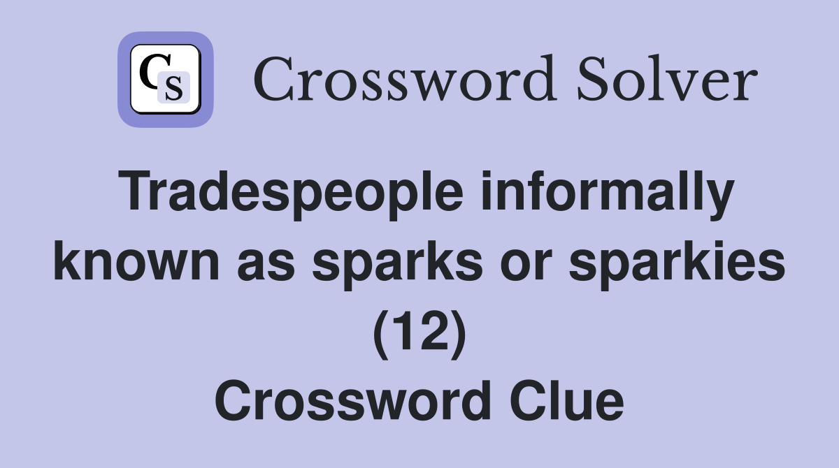 Tradespeople informally known as sparks or sparkies (12) Crossword Clue