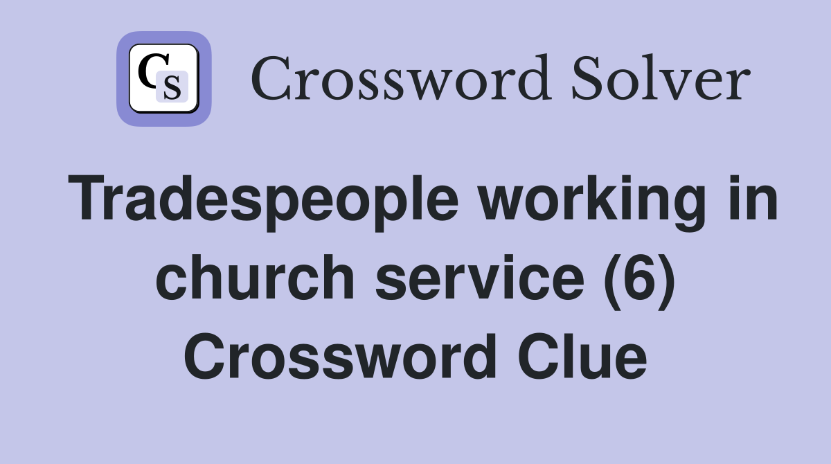 Tradespeople working in church service (6) Crossword Clue